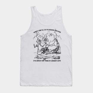 When I Die I'll Go To Heaven Because I've Spent My Time in Jersey City Tank Top